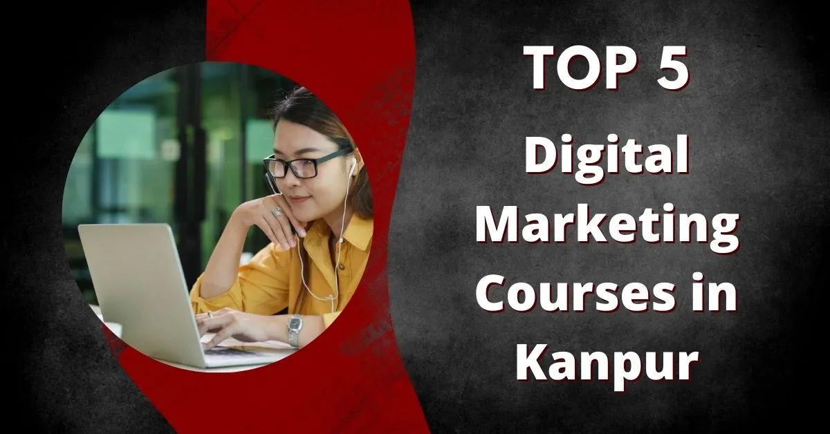 Top 5 Digital Marketing Courses in Kanpur