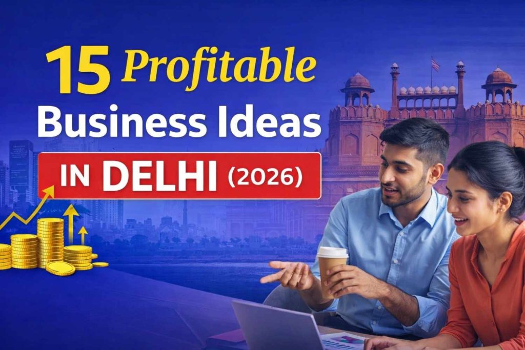 15 Profitable Business Ideas in Delhi