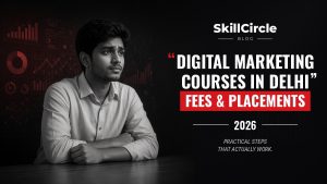 Best Digital Marketing Courses in Delhi 2026 (Fees, Placements & Honest Comparison) – SkillCircle blog cover