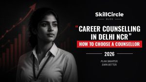 Career Counselling in Delhi NCR: How to Choose a Counsellor – SkillCircle blog cover