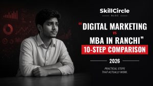 Digital Marketing vs MBA in Ranchi: The Ultimate 10-Step Comparison – SkillCircle blog cover