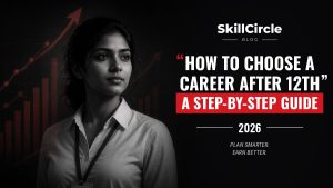 How to Choose a Career After 12th: A Step-by-Step Guide – SkillCircle blog cover