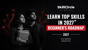 How to Start Learning the Top Skills in 2027: A Beginner’s Roadmap – SkillCircle blog cover