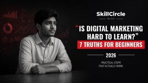 Is Digital Marketing Hard to Learn? 7 Truths for Beginners – SkillCircle blog cover