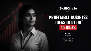 15 Profitable Business Ideas in Delhi – SkillCircle blog cover