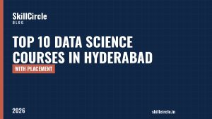 Top 10 Data Science Courses in Hyderabad with Placement (2026) - SkillCircle blog