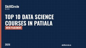 Top 10 Data Science Courses in Patiala with Placement (2026) - SkillCircle blog