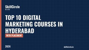 Top 10 Digital Marketing Courses in Hyderabad with Placement (2026) - SkillCircle blog