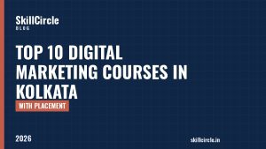 Top 10 Digital Marketing Courses in Kolkata with Placement (2026) - SkillCircle blog