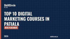 Top 10 Digital Marketing Courses in Patiala with Placement (2026) - SkillCircle blog