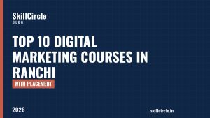 Top 10 Digital Marketing Courses in Ranchi with Placement (2026) - SkillCircle blog