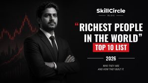 Top 10 Richest People in the World: Empires Built on Vision and Determination – SkillCircle blog cover