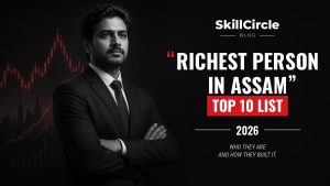 Top 10 Richest Person in Assam 2026 – Meet Assam’s Wealthiest Leaders – SkillCircle blog cover