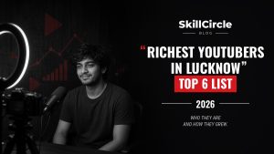 Top 6 Richest YouTubers in Lucknow (2026) – SkillCircle blog cover