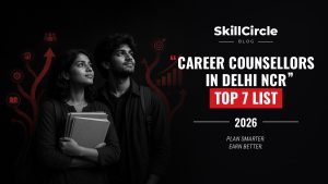Top 7 Career Counsellors in Delhi NCR (2026) – SkillCircle blog cover